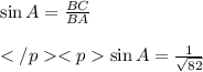 \sin A= \frac {BC} {BA} \\\\\sin A= \frac {1} {\sqrt {82}} \\\\