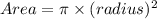 Area = \pi \times  ({radius})^{2}