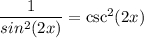 \dfrac{1}{sin^2(2x)} =\csc^2(2x)