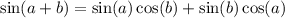 \sin(a + b)=\sin(a)\cos(b)+\sin(b) \cos(a)