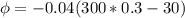 \phi=-0.04(300*0.3-30)