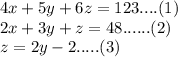 4x+5y+6z=123 .... (1)\\2x+3y+z=48 ...... (2)\\z=2y-2 ..... (3)