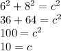 {6}^{2}  +  {8}^{2}  =  {c}^{2}  \\ 36 + 64 =  {c}^{2}  \\ 100 =  {c}^{2}  \\ 10 = c