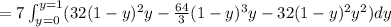 =7\int_{y=0}^{y=1} (32(1-y)^2y-\frac {64}{3} (1-y)^3y-32(1-y)^2y^2)dy