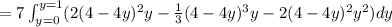 =7\int_{y=0}^{y=1} (2(4-4y)^2y-\frac 1 3 (4-4y)^3y-2 (4-4y)^2y^2)dy