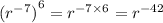  {(r^{-7})}^{6} =  r^{-7 \times 6} =  r^{-42} &#10;&#10;