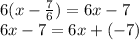 6(x - \frac{7}{6} ) = 6 x - 7 \\ 6x - 7 = 6x + ( - 7)