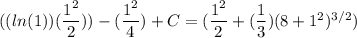 ((ln(1))(\dfrac{1^2}{2}))-(\dfrac{1^2}{4}) +C= (\dfrac{1^2}{2 }+(\dfrac{1}{3})(8+1^2)^{3/2})
