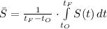 \bar S = \frac{1}{t_{F}-t_{O}}\cdot \int\limits^{t_{F}}_{t_{O}} {S(t)} \, dt