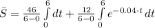 \bar S = \frac{46}{6-0} \int\limits^6_0 dt +\frac{12}{6-0}\int\limits^6_0 {e^{-0.04\cdot t}} \, dt