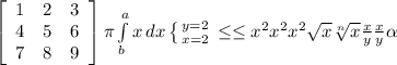 \left[\begin{array}{ccc}1&2&3\\4&5&6\\7&8&9\end{array}\right] \pi \int\limits^a_b {x} \, dx \left \{ {{y=2} \atop {x=2}} \right. \leq \leq x^{2} x^{2} x^{2} \sqrt{x} \sqrt[n]{x} \frac{x}{y} \frac{x}{y} \alpha