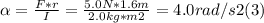 \alpha = \frac{F*r}{I} = \frac{5.0N*1.6m}{2.0 kg*m2} = 4.0 rad/s2  (3)