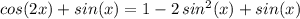cos(2x)+sin(x)=1-2\,sin^2(x)+sin(x)