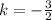 k=-\frac{3}{2}