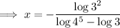 \implies x = -\dfrac{ \log 3^2 }{ \log 4^5 - \log 3 }