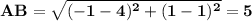 \mathbf{AB = \sqrt{(-1 - 4)^2 + (1 - 1)^2} = 5}