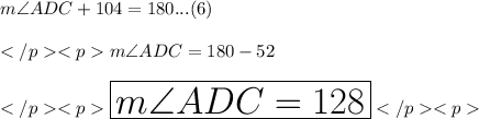m\angle ADC + 104\degree = 180\degree... (6)\\\\m\angle ADC  = 180\degree - 52\degree \\\\\huge\purple {\boxed{m\angle ADC  = 128\degree}}