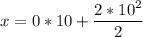 \displaystyle x = 0*10+\frac{2*10^2}{2}