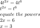 4t^{2x} = 4t^6\\t^{2x} = t^6\\equate \ the \ powers\\2x = 6\\x = 3\\