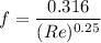 $f=\frac{0.316}{(Re)^{0.25}}$