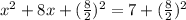 x^2 + 8x + (\frac{8}{2})^2 = 7 + (\frac{8}{2})^2