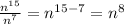 \frac{n^{15} }{n^{7} } = n^{15-7} =n^{8}