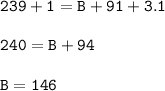 \tt 239+1=B+91+3.1\\\\240=B+94\\\\B=146