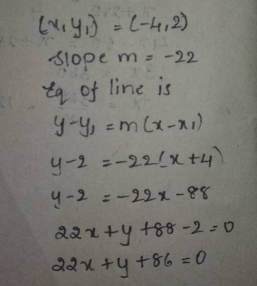 What is the equation of the line that passes through the point (-4, 2) and has a
slope of -22