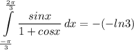 \displaystyle \int\limits^{\frac{2 \pi}{3}}_{\frac{- \pi}{3}} {\frac{sinx}{1 + cosx}} \, dx =  -(-ln3)