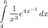 \displaystyle \int\limits^6_4 {\frac{1}{x^3}e^{4x^{-2}}} \, dx