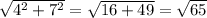 \sqrt{4^{2} + 7^{2} } =\sqrt{16 + 49} = \sqrt{6\\5}