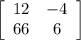 \left[\begin{array}{cc}12&-4\\66&6\end{array}\right]