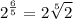 \displaystyle 2^{\frac{6}{5}}=2\sqrt[5]{2}