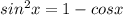 sin^2x=1-cosx