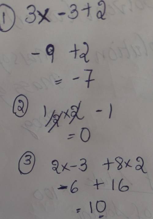 Solve these problems with x = -3 and y = 2

1. 3x + 2 
2. 1/2 y - 1 
3. 2x + 8y 
30 POINTS