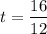 $t=\frac{16}{12}$