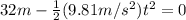 32m-\frac{1}{2}(9.81 m/s^{2})t^{2}=0