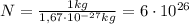 N = \frac{1 kg}{1,67 \cdot 10^{-27} kg} = 6 \cdot 10^{26}