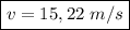 \boxed{ v = 15,22 \ m/s }