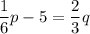 \dfrac{1}{6}p-5=\dfrac{2}{3}q