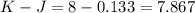 K-J=8-0.133=7.867