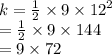 k =  \frac{1}{2}  \times 9  \times  {12}^{2}  \\  =  \frac{1}{2}  \times 9 \times 144 \\  = 9 \times 72 \:  \:  \:  \:  \:  \:  \:  \:  \:  \:  \: