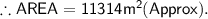 \therefore\sf AREA=11314m^2 (Approx).