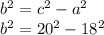 b^{2}=c^{2} - a^{2}\\b^{2}=20^{2} - 18^{2}