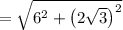 =\sqrt{6^2+\left(2\sqrt{3}\right)^2}