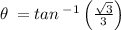 \theta \:=tan\:^{-1}\left(\frac{\sqrt{3}}{3}\right)