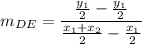\displaystyle m_{DE}=\frac{\frac{y_1}{2}-\frac{y_1}{2}}{\frac{x_1+x_2}{2}-\frac{x_1}{2}}