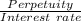 \frac{Perpetuity}{Interest \ rate}