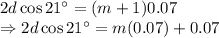 2d\cos21^{\circ}=(m+1)0.07\\\Rightarrow 2d\cos21^{\circ}=m(0.07)+0.07