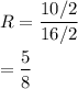 R=\dfrac{10/2}{16/2}\\\\=\dfrac{5}{8}